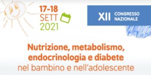 XII Congresso Nazionale: Nutrizione, metabolismo, endocrinologia e diabete nel bambino e nell'adolescente - 17.09.2021